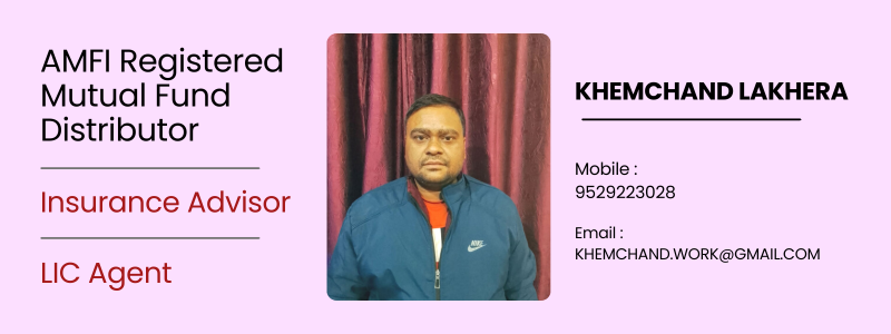 Khemchand Lakhera - Mutual Fund Distributor, LIC Agent, Insurance Advisor